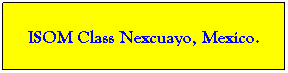 Text Box: ISOM Class Nexcuayo, Mexico.
