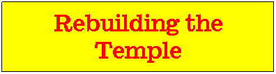 Text Box: Rebuilding the Temple
