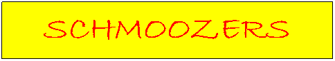 Text Box: SCHMOOZERS
